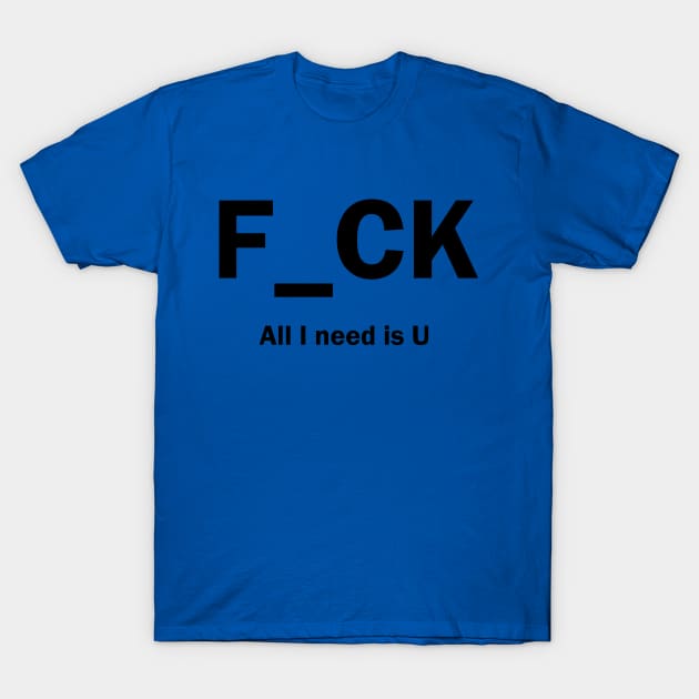 F_CK All I need is U T-Shirt by zlapinski